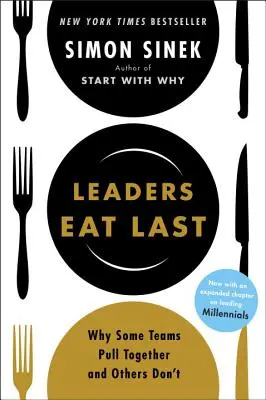 Les leaders mangent en dernier : pourquoi certaines équipes s'unissent et d'autres non - Leaders Eat Last: Why Some Teams Pull Together and Others Don't