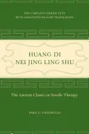 Huang Di Nei Jing Ling Shu : L'ancien classique de la thérapie par les aiguilles - Huang Di Nei Jing Ling Shu: The Ancient Classic on Needle Therapy