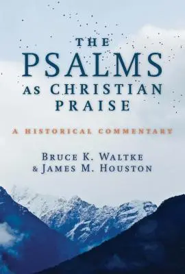 Les Psaumes comme louange chrétienne : Un commentaire historique - The Psalms as Christian Praise: A Historical Commentary