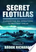 Flottilles secrètes Vol 1 : Opérations maritimes clandestines en Bretagne 1940-44 - Secret Flotillas Vol 1: Clandestine Sea Operations to Brittany 1940-44