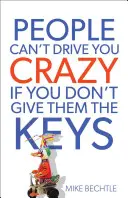 Les gens ne peuvent pas vous rendre fou si vous ne leur donnez pas les clés - People Can't Drive You Crazy If You Don't Give Them the Keys