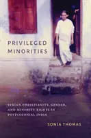 Minorités privilégiées : Christianisme syrien, genre et droits des minorités dans l'Inde postcoloniale - Privileged Minorities: Syrian Christianity, Gender, and Minority Rights in Postcolonial India