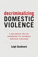 Décriminaliser la violence domestique, 7 : Une approche politique équilibrée de la violence entre partenaires intimes - Decriminalizing Domestic Violence, 7: A Balanced Policy Approach to Intimate Partner Violence