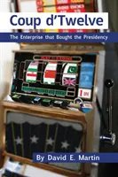 Coup D'Douze : L'entreprise qui a acheté la présidence - Coup D'Twelve: The Enterprise That Bought the Presidency