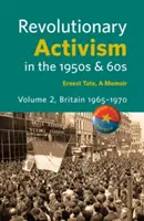 L'activisme révolutionnaire dans les années 1950 et 1960. Volume 2. Grande-Bretagne 1965 - 1970 - Revolutionary Activism in the 1950s & 60s. Volume 2. Britain 1965 - 1970