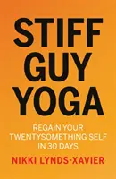 Stiff Guy Yoga - Retrouver sa vingtaine en 30 jours - Stiff Guy Yoga - Regain Your Twentysomething Self in 30 Days