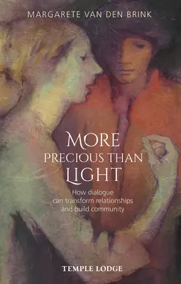 Plus précieux que la lumière : comment le dialogue peut transformer les relations et construire la communauté - More Precious Than Light: How Dialogue Can Transform Relationships and Build Community