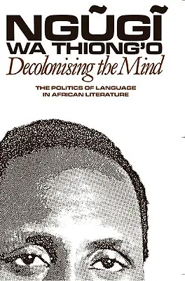 Décoloniser l'esprit : La politique de la langue dans la littérature africaine - Decolonising the Mind: The Politics of Language in African Literature