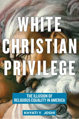 Le privilège du chrétien blanc : L'illusion de l'égalité religieuse en Amérique - White Christian Privilege: The Illusion of Religious Equality in America