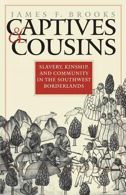 Captifs et cousins : Esclavage, parenté et communauté dans les régions frontalières du Sud-Ouest - Captives and Cousins: Slavery, Kinship, and Community in the Southwest Borderlands