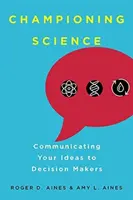 Défendre la science : Communiquer ses idées aux décideurs - Championing Science: Communicating Your Ideas to Decision Makers