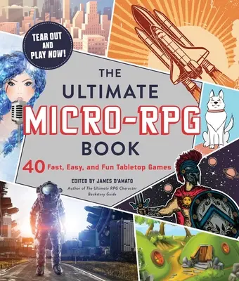 Le livre ultime des micro-jeux de rôle : 40 jeux de table rapides, faciles et amusants - The Ultimate Micro-RPG Book: 40 Fast, Easy, and Fun Tabletop Games