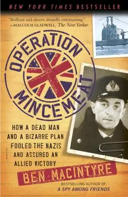 Opération Mincemeat : Comment un homme mort et un plan bizarre ont trompé les nazis et assuré la victoire des Alliés - Operation Mincemeat: How a Dead Man and a Bizarre Plan Fooled the Nazis and Assured an Allied Victory