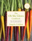 Oh She Glows - Plus de 100 recettes végétaliennes pour rayonner de l'intérieur - Oh She Glows - Over 100 vegan recipes to glow from the inside out