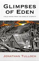 Aperçus de l'Eden : Notes de terrain au bord de l'éternité - Glimpses of Eden: Field Notes from the Edge of Eternity