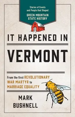 C'est arrivé dans le Vermont : Histoires d'événements et de personnes qui ont façonné l'histoire de l'État de la Montagne Verte, deuxième édition - It Happened in Vermont: Stories of Events and People that Shaped Green Mountain State History, Second Edition