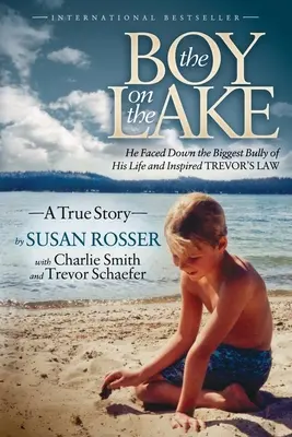 Le garçon du lac : Il a affronté la plus grande brute de sa vie et a inspiré la loi Trevor - The Boy on the Lake: He Faced Down the Biggest Bully of His Life and Inspired Trevor's Law