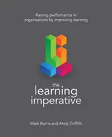 L'impératif d'apprentissage : Accroître les performances des organisations en améliorant l'apprentissage - The Learning Imperative: Raising Performance in Organisations by Improving Learning