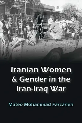 Les femmes iraniennes et le genre dans la guerre Iran-Irak - Iranian Women and Gender in the Iran-Iraq War