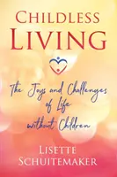 Vivre sans enfant : Les joies et les défis de la vie sans enfants - Childless Living: The Joys and Challenges of Life Without Children