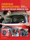 Modifications quotidiennes pour votre fourgon VW à fenêtre en baie : comment rendre votre fourgon classique plus facile à vivre et à apprécier - Everyday Modifications for Your VW Bay Window Van: How to Make Your Classic Van Easier to Live with and Enjoy