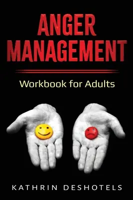 Gestion de la colère : Cahier d'exercices pour adultes - Anger Management: Workbook for Adults