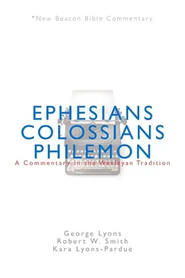 Nbbc, Ephésiens/Colossiens/Philémon : Un commentaire dans la tradition wesleyenne - Nbbc, Ephesians/Colossians/Philemon: A Commentary in the Wesleyan Tradition