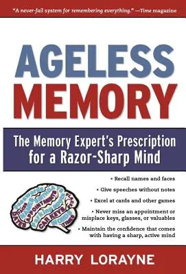 La mémoire sans âge : L'ordonnance du spécialiste de la mémoire pour un esprit aiguisé comme une lame de rasoir - Ageless Memory: The Memory Expert's Prescription for a Razor-Sharp Mind