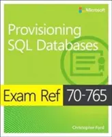 Exam Ref 70-765 Provisioning SQL Databases (en anglais) - Exam Ref 70-765 Provisioning SQL Databases