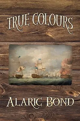 True Colours (le troisième livre de la série Fighting Sail) - True Colours (the Third Book in the Fighting Sail Series)