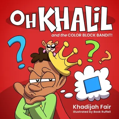 Oh Khalil et le bandit des blocs de couleur : Oh Khalil - Oh Khalil and the Color Block Bandit: Oh Khalil