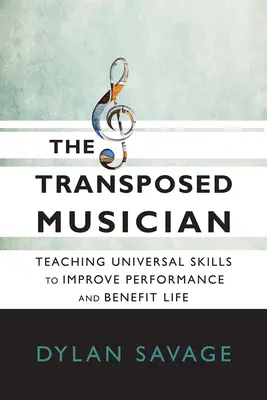 Le musicien transposé : Enseigner les compétences universelles pour améliorer la performance et la vie - The Transposed Musician: Teaching Universal Skills to Improve Performance and Benefit Life