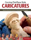 Sculpter des caricatures à plat - Instructions et patrons étape par étape pour 50 projets - Carving Flat-Plane Style Caricatures - Step-by-Step Instructions & Patterns for 50 Projects