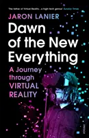 L'aube du nouveau tout - Un voyage à travers la réalité virtuelle - Dawn of the New Everything - A Journey Through Virtual Reality