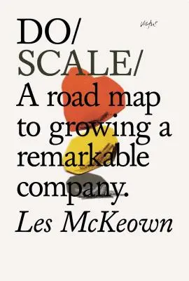 Faire de l'échelle : Une feuille de route pour développer une entreprise remarquable - Do Scale: A Road Map to Growing a Remarkable Company