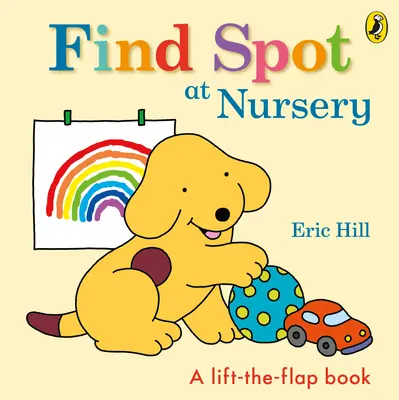 Trouver Spot à la crèche - Une histoire à soulever et à rabattre - Find Spot at Nursery - A Lift-the-Flap Story