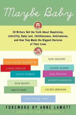 Maybe Baby : 28 écrivains disent la vérité sur le scepticisme, l'infertilité, le désir de bébé, l'absence d'enfant, l'ambivalence, et comment ils ont fait le bébé. - Maybe Baby: 28 Writers Tell the Truth about Skepticism, Infertility, Baby Lust, Childlessness, Ambivalence, and How They Made the