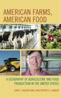 Fermes américaines, alimentation américaine : Une géographie de l'agriculture et de la production alimentaire aux États-Unis - American Farms, American Food: A Geography of Agriculture and Food Production in the United States