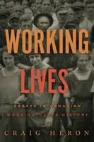 Working Lives - Essais sur l'histoire de la classe ouvrière canadienne - Working Lives - Essays in Canadian Working-Class History