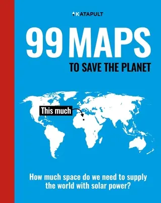 99 cartes pour sauver la planète : Avec une introduction de Chris Packham - 99 Maps to Save the Planet: With an Introduction by Chris Packham