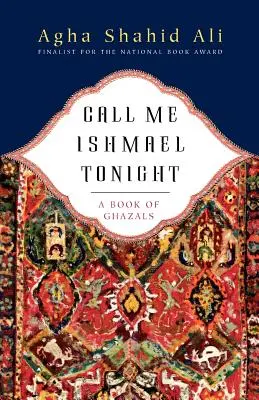 Call Me Ishmael Tonight : Un livre de Ghazals - Call Me Ishmael Tonight: A Book of Ghazals