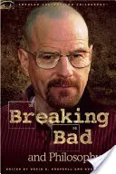 Breaking Bad et la philosophie : Vivre plus mal grâce à la chimie - Breaking Bad and Philosophy: Badder Living Through Chemistry