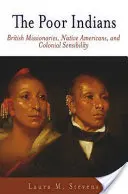 Les pauvres Indiens : Missionnaires britanniques, Amérindiens et sensibilité coloniale - The Poor Indians: British Missionaries, Native Americans, and Colonial Sensibility