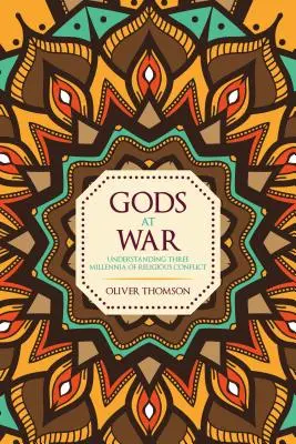 Les dieux en guerre - Comprendre trois millénaires de conflits religieux - Gods at War - Understanding Three Millennia of Religious Conflict