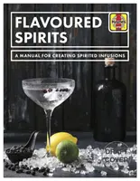 Spiritueux aromatisés - Manuel de création d'infusions spiritueuses - Flavoured Spirits - A Manual for Creating Spirited Infusions