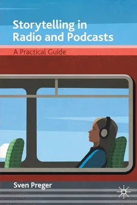 Raconter des histoires à la radio et en podcast : Un guide pratique - Storytelling in Radio and Podcasts: A Practical Guide