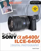 Guide de la photographie numérique Sony Alpha A6400/Ilce-6400 de David Busch - David Busch's Sony Alpha A6400/Ilce-6400 Guide to Digital Photography