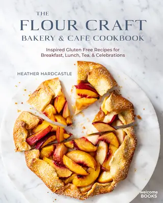 Le livre de cuisine de la boulangerie et du café Flour Craft : Recettes inspirées sans gluten pour le petit-déjeuner, le déjeuner, le thé et les célébrations - The Flour Craft Bakery & Cafe Cookbook: Inspired Gluten Free Recipes for Breakfast, Lunch, Tea, and Celebrations