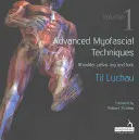 Techniques Myofasciales Avancées - Volume 1 : Épaule, bassin, jambe et pied - Advanced Myofascial Techniques - Volume 1: Shoulder, Pelvis, Leg and Foot