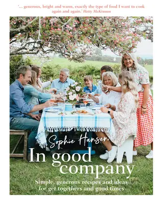 En bonne compagnie : Recettes et idées simples et généreuses pour des réunions et des moments agréables - In Good Company: Simple, Generous Recipes and Ideas for Get-Togethers and Good Times